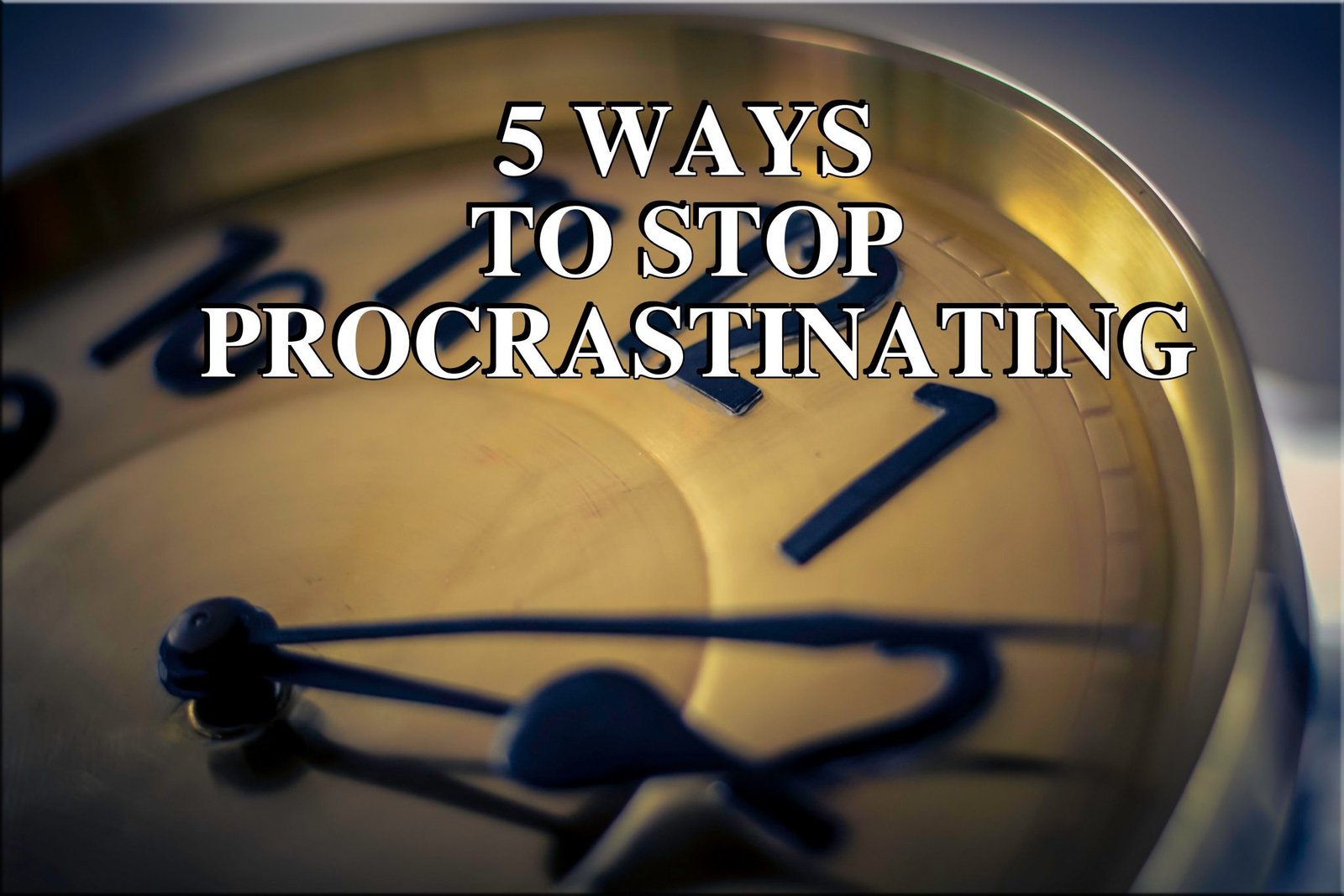 5 Ways How To Stop Procrastinating